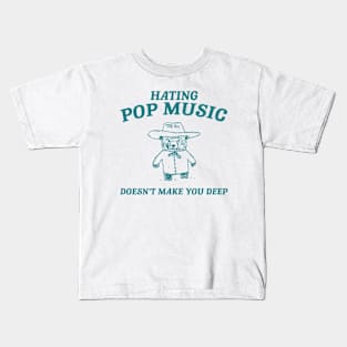 Hating Pop Music Doesn't Make You Deep, Cartoon Meme Top, Vintage Cartoon Sweater, Unisex Kids T-Shirt
